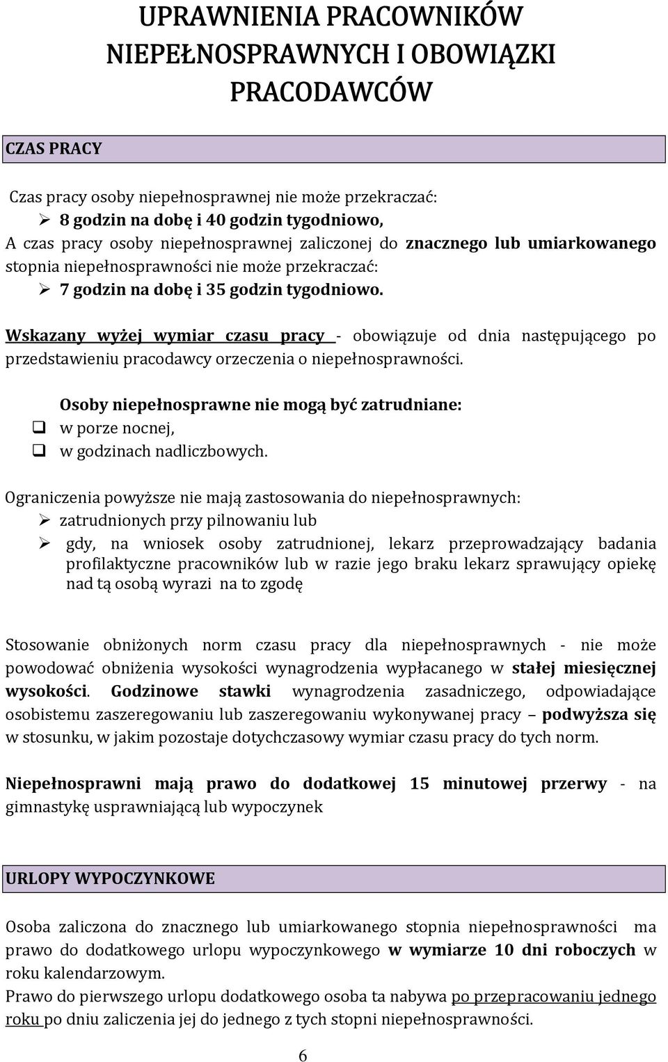 Wskazany wyżej wymiar czasu pracy obowiązuje od dnia następującego po przedstawieniu pracodawcy orzeczenia o niepełnosprawności.