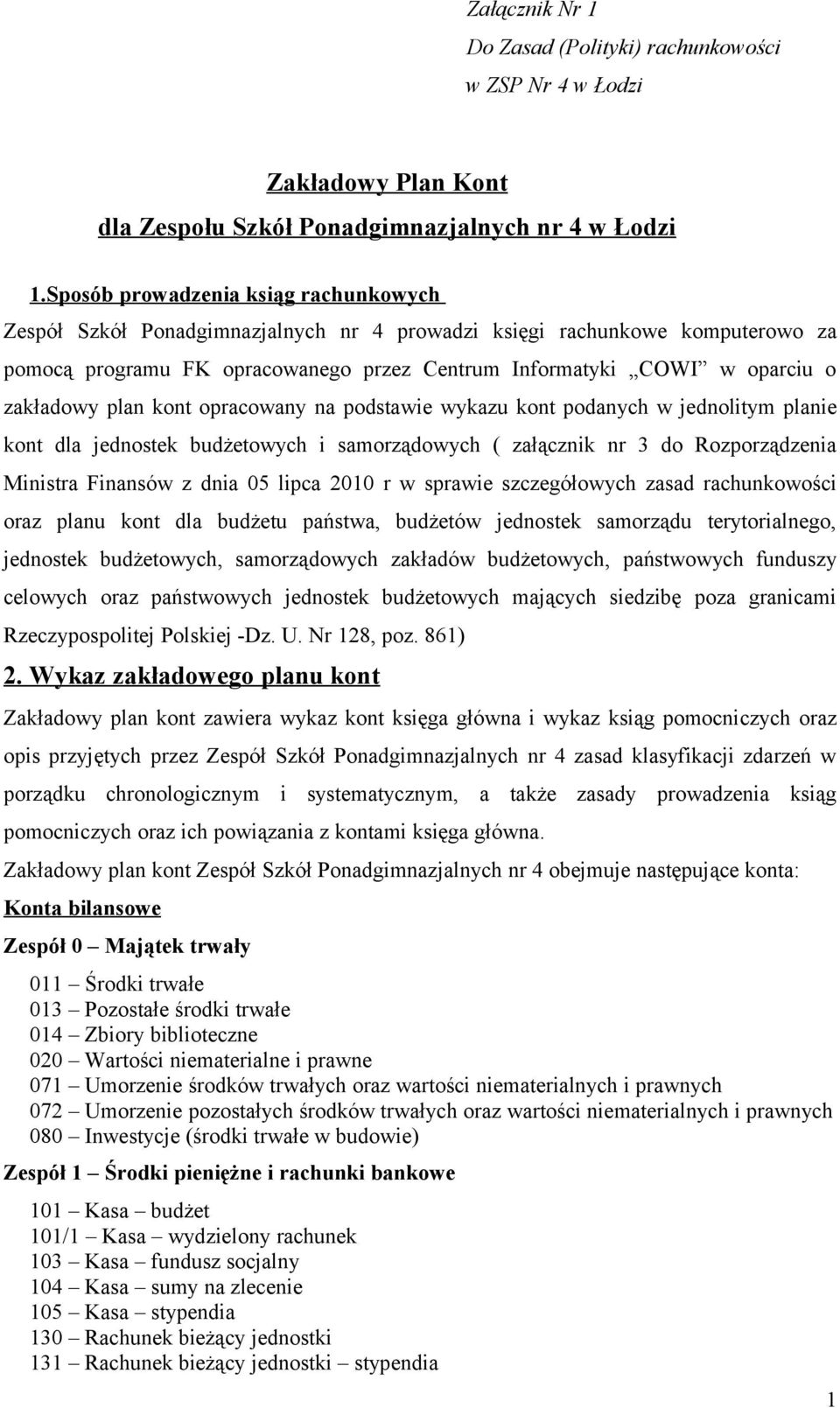 zakładowy plan kont opracowany na podstawie wykazu kont podanych w jednolitym planie kont dla jednostek budżetowych i samorządowych ( załącznik nr 3 do Rozporządzenia Ministra Finansów z dnia 05