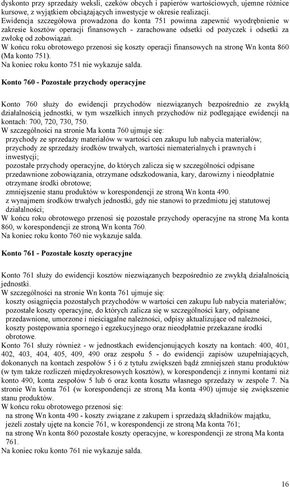 W końcu roku obrotowego przenosi się koszty operacji finansowych na stronę Wn konta 860 (Ma konto 751). Na koniec roku konto 751 nie wykazuje salda.