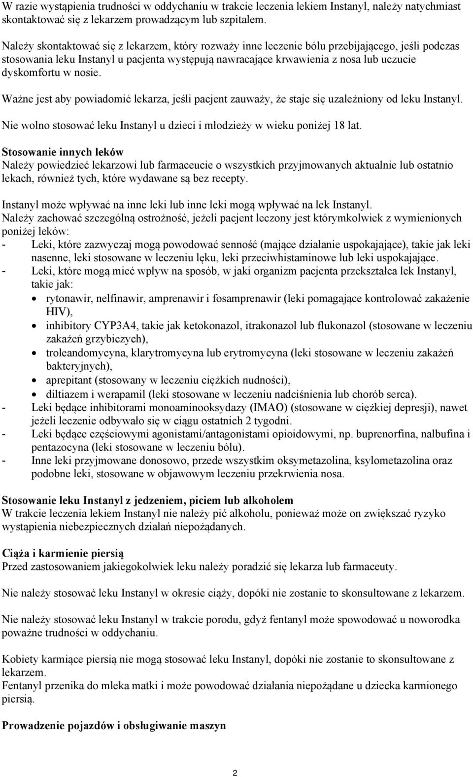 w nosie. Ważne jest aby powiadomić lekarza, jeśli pacjent zauważy, że staje się uzależniony od leku Instanyl. Nie wolno stosować leku Instanyl u dzieci i młodzieży w wieku poniżej 18 lat.