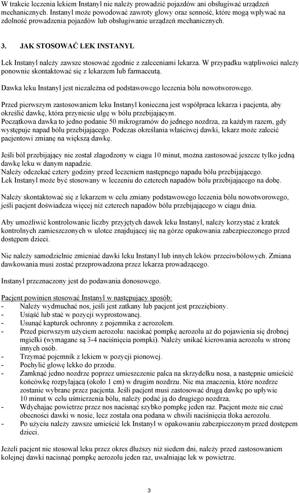 JAK STOSOWAĆ LEK INSTANYL Lek Instanyl należy zawsze stosować zgodnie z zaleceniami lekarza. W przypadku wątpliwości należy ponownie skontaktować się z lekarzem lub farmaceutą.