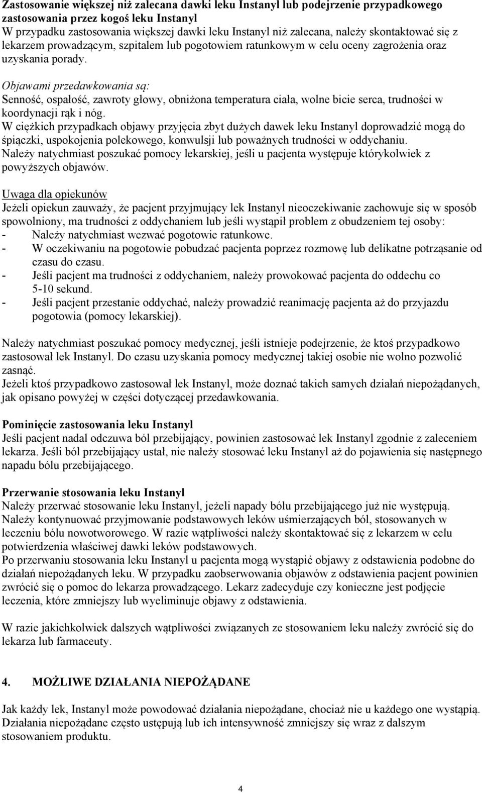 Objawami przedawkowania są: Senność, ospałość, zawroty głowy, obniżona temperatura ciała, wolne bicie serca, trudności w koordynacji rąk i nóg.