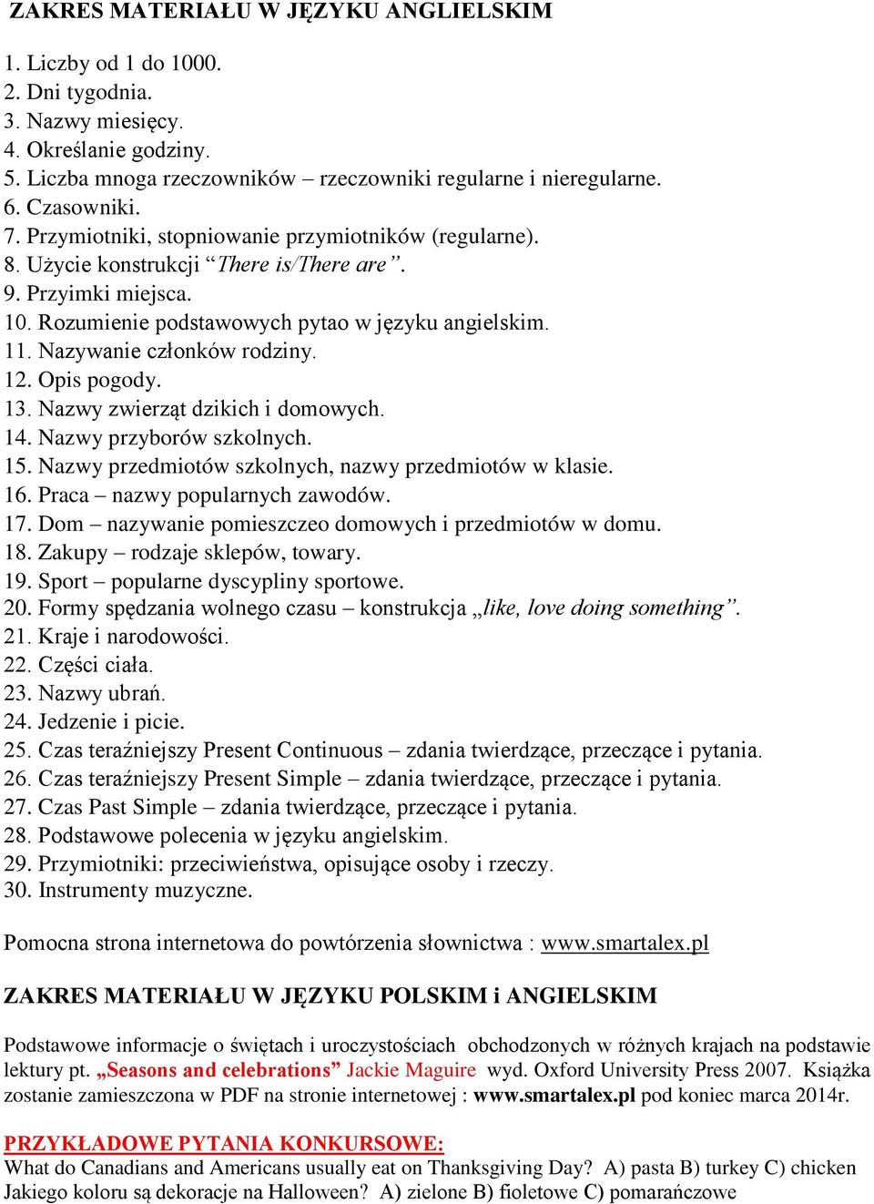 Nazywanie członków rodziny. 12. Opis pogody. 13. Nazwy zwierząt dzikich i domowych. 14. Nazwy przyborów szkolnych. 15. Nazwy przedmiotów szkolnych, nazwy przedmiotów w klasie. 16.