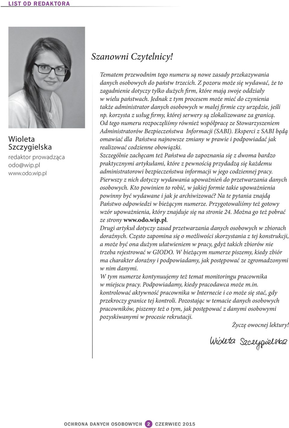Jednak z tym procesem może mieć do czynienia także administrator danych osobowych w małej firmie czy urzędzie, jeśli np. korzysta z usług firmy, której serwery są zlokalizowane za granicą.