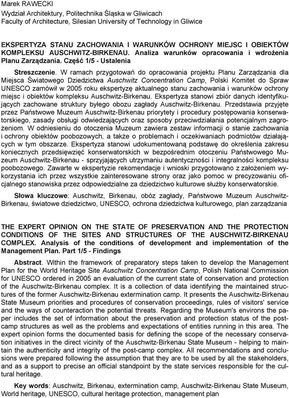 W ramach przygotowań do opracowania projektu Planu Zarządzania dla Miejsca Światowego Dziedzictwa Auschwitz Concentration Camp, Polski Komitet do Spraw UNESCO zamówił w 2005 roku ekspertyzę
