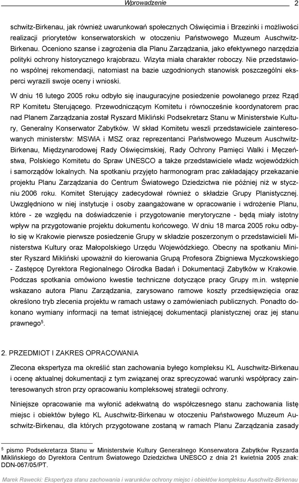 Nie przedstawiono wspólnej rekomendacji, natomiast na bazie uzgodnionych stanowisk poszczególni eksperci wyrazili swoje oceny i wnioski.