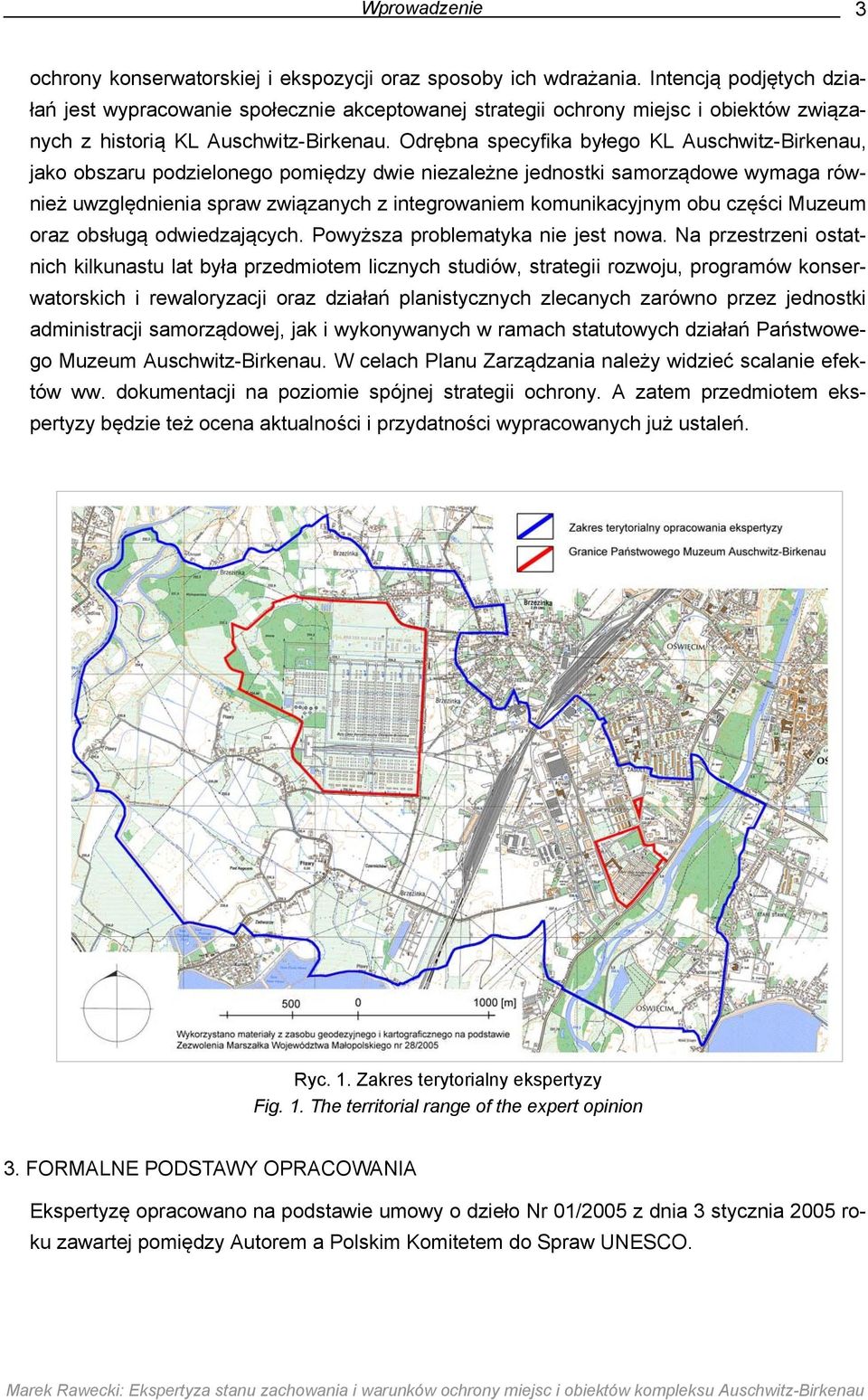 Odrębna specyfika byłego KL Auschwitz-Birkenau, jako obszaru podzielonego pomiędzy dwie niezależne jednostki samorządowe wymaga również uwzględnienia spraw związanych z integrowaniem komunikacyjnym