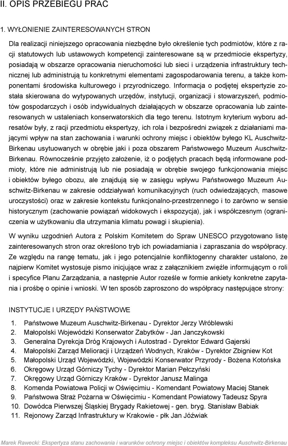 ekspertyzy, posiadają w obszarze opracowania nieruchomości lub sieci i urządzenia infrastruktury technicznej lub administrują tu konkretnymi elementami zagospodarowania terenu, a także komponentami
