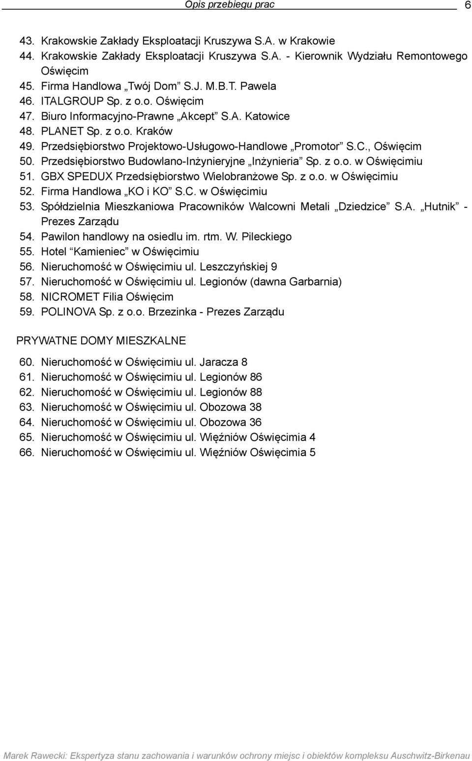 Przedsiębiorstwo Projektowo-Usługowo-Handlowe Promotor S.C., Oświęcim 50. Przedsiębiorstwo Budowlano-Inżynieryjne Inżynieria Sp. z o.o. w Oświęcimiu 51. GBX SPEDUX Przedsiębiorstwo Wielobranżowe Sp.