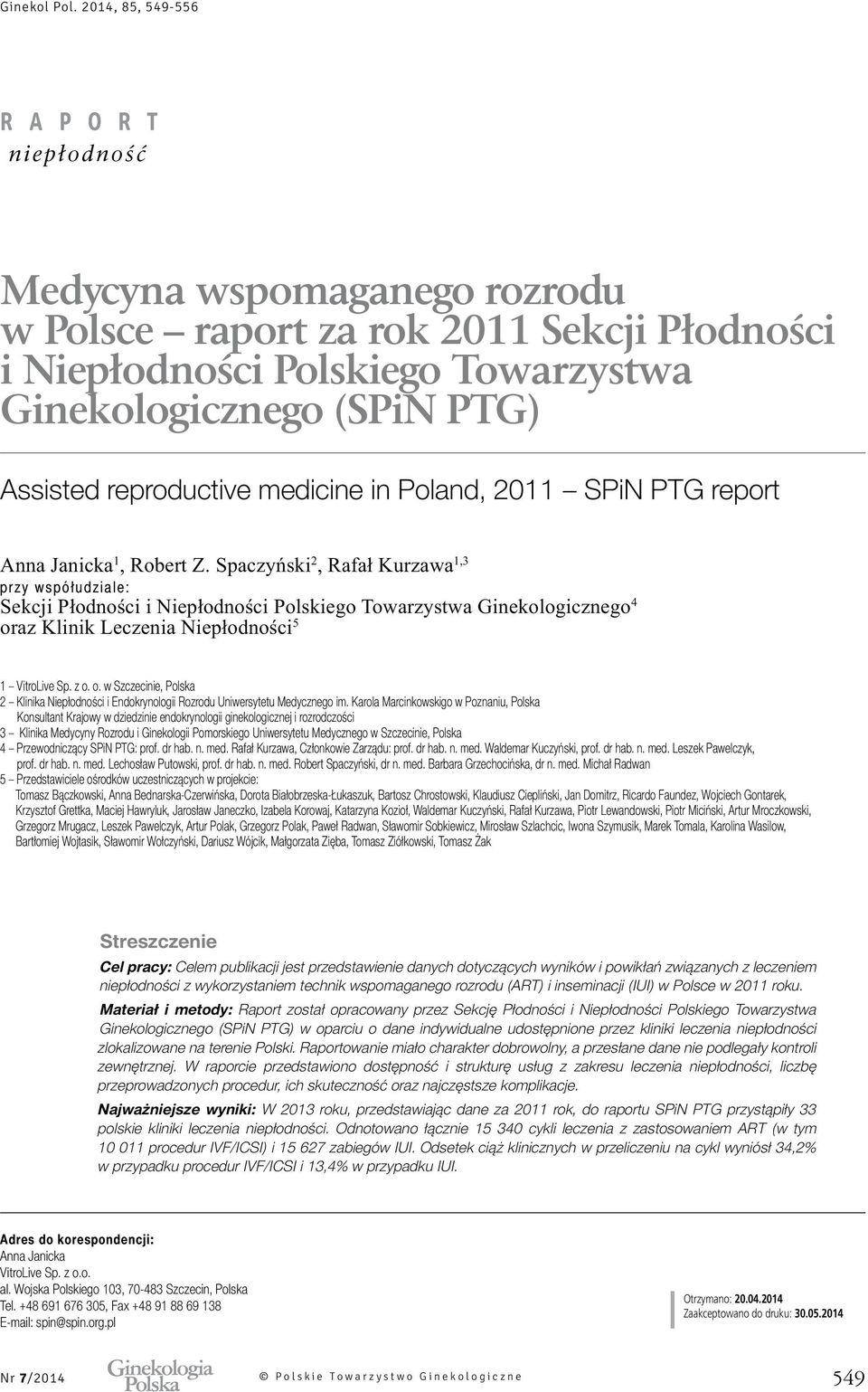 medicine in Poland, 2011 SPiN PTG report 1 2 przy współudziale: 4 5 1 VitroLive Sp. z o. o. w Szczecinie, Polska 2 Klinika Niepłodności i Endokrynologii Rozrodu Uniwersytetu Medycznego im.