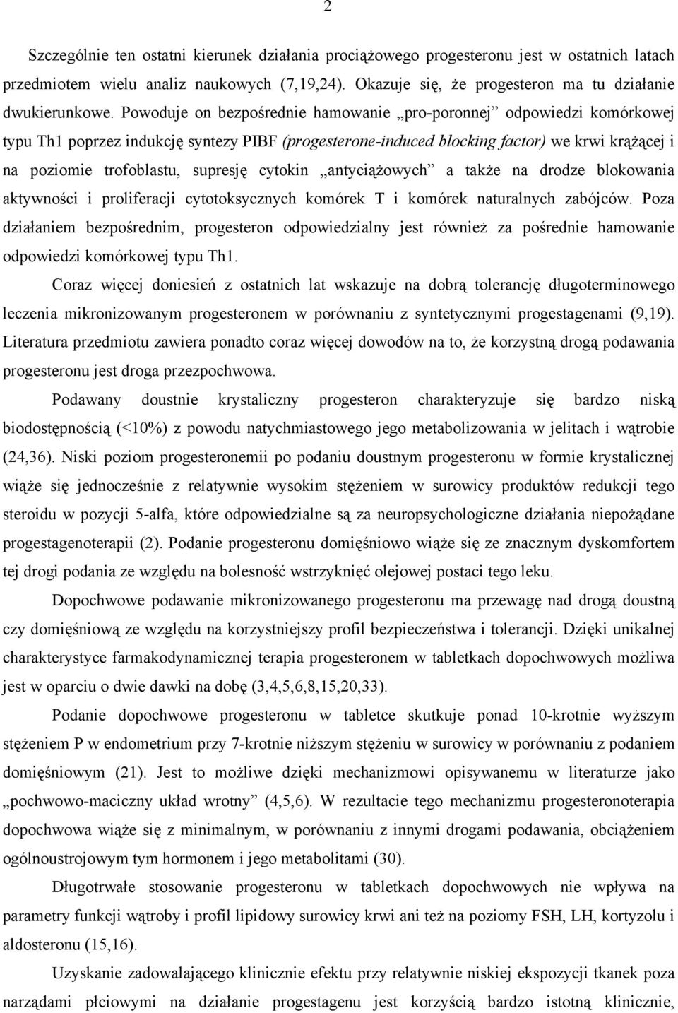 supresję cytokin antyciążowych a także na drodze blokowania aktywności i proliferacji cytotoksycznych komórek T i komórek naturalnych zabójców.