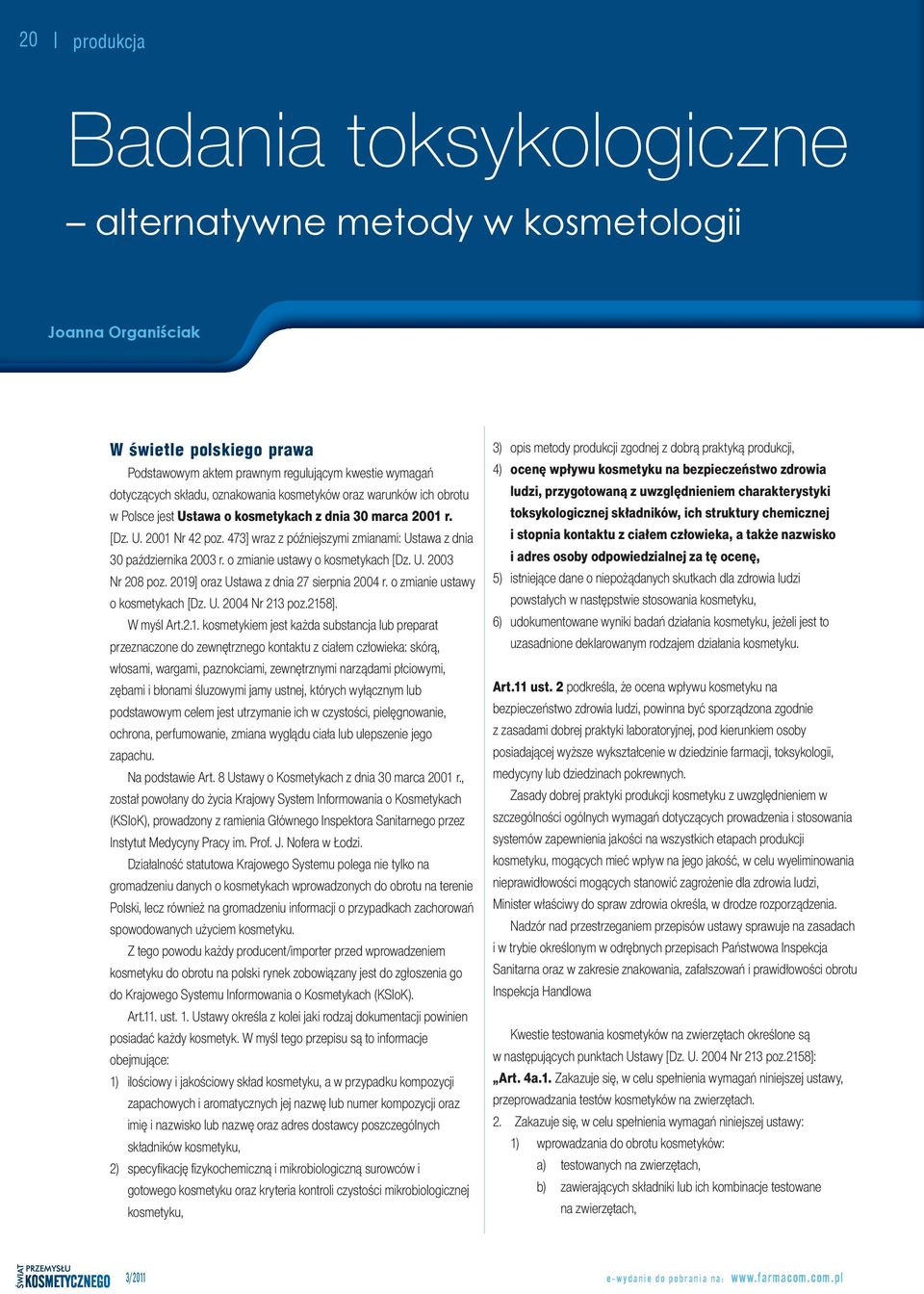 473] wraz z późniejszymi zmianami: Ustawa z dnia 30 października 2003 r. o zmianie ustawy o kosmetykach [Dz. U. 2003 Nr 208 poz. 2019] oraz Ustawa z dnia 27 sierpnia 2004 r.