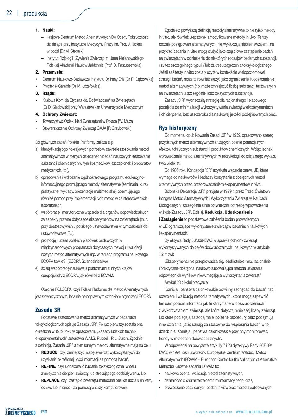Dębowska] Procter & Gamble [Dr M. Józefowicz] 3. Rządu: Krajowa Komisja Etyczna ds. Doświadczeń na Zwierzętach [Dr D. Śladowski] przy Warszawskim Uniwersytecie Medycznym 4.
