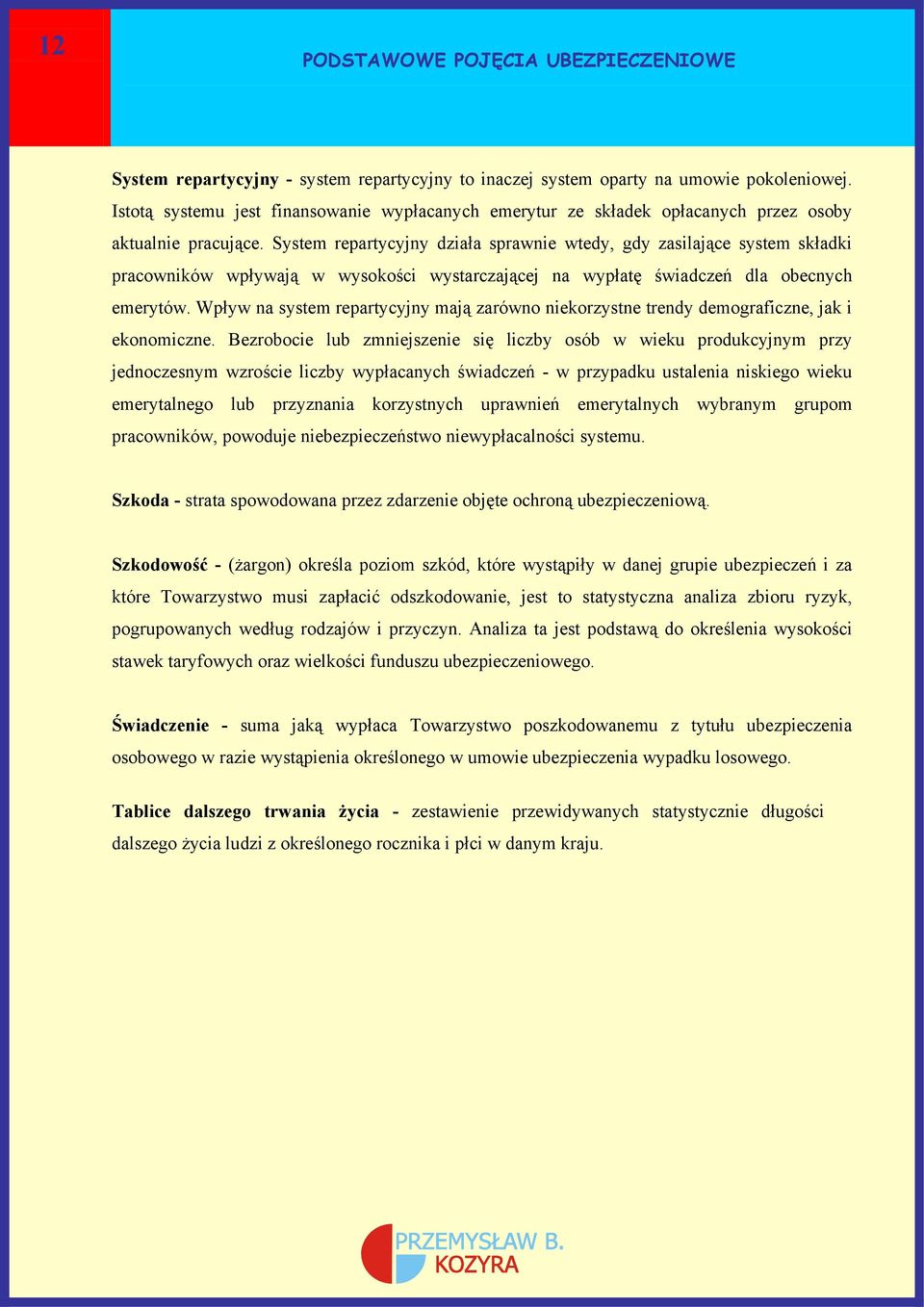 System repartycyjny działa sprawnie wtedy, gdy zasilające system składki pracowników wpływają w wysokości wystarczającej na wypłatę świadczeń dla obecnych emerytów.