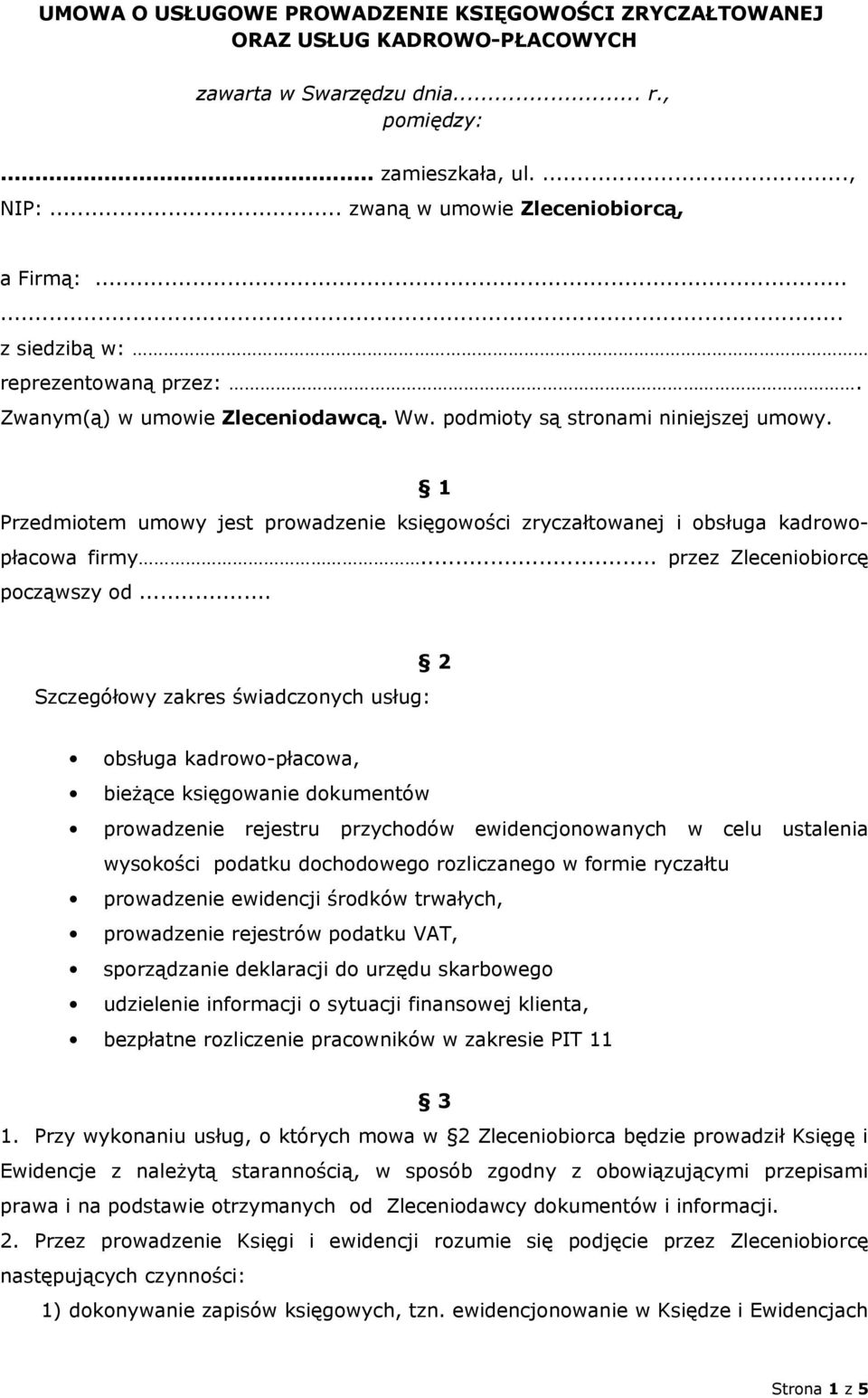 1 Przedmiotem umowy jest prowadzenie księgowości zryczałtowanej i obsługa kadrowopłacowa firmy... przez Zleceniobiorcę począwszy od.