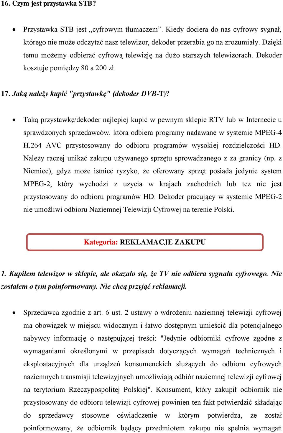 Taką przystawkę/dekoder najlepiej kupić w pewnym sklepie RTV lub w Internecie u sprawdzonych sprzedawców, która odbiera programy nadawane w systemie MPEG-4 H.