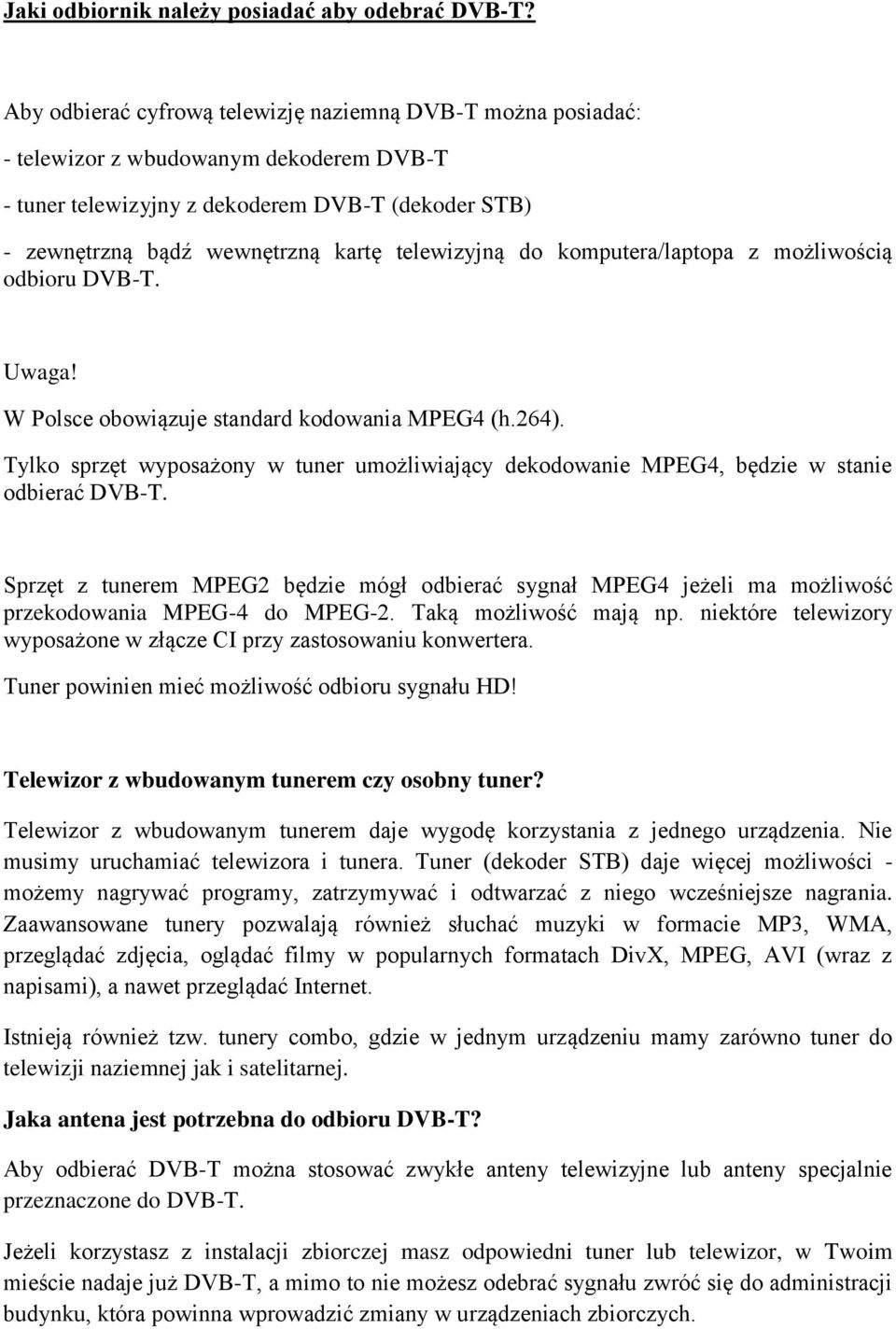 telewizyjną do komputera/laptopa z możliwością odbioru DVB-T. Uwaga! W Polsce obowiązuje standard kodowania MPEG4 (h.264).