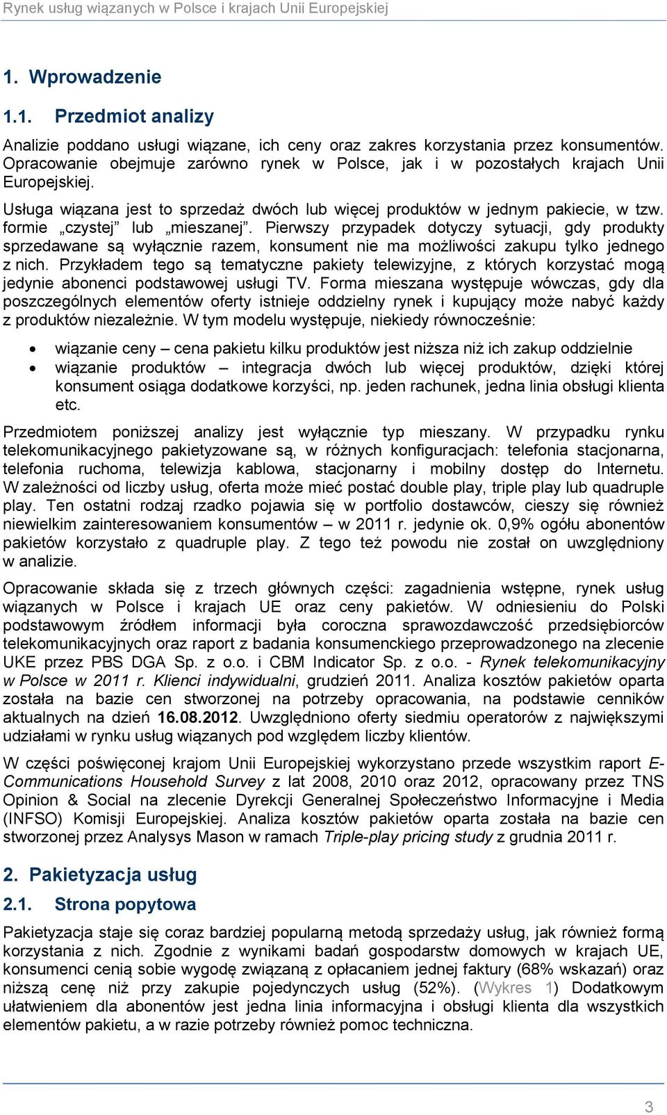 formie czystej lub mieszanej. Pierwszy przypadek dotyczy sytuacji, gdy produkty sprzedawane są wyłącznie razem, konsument nie ma możliwości zakupu tylko jednego z nich.