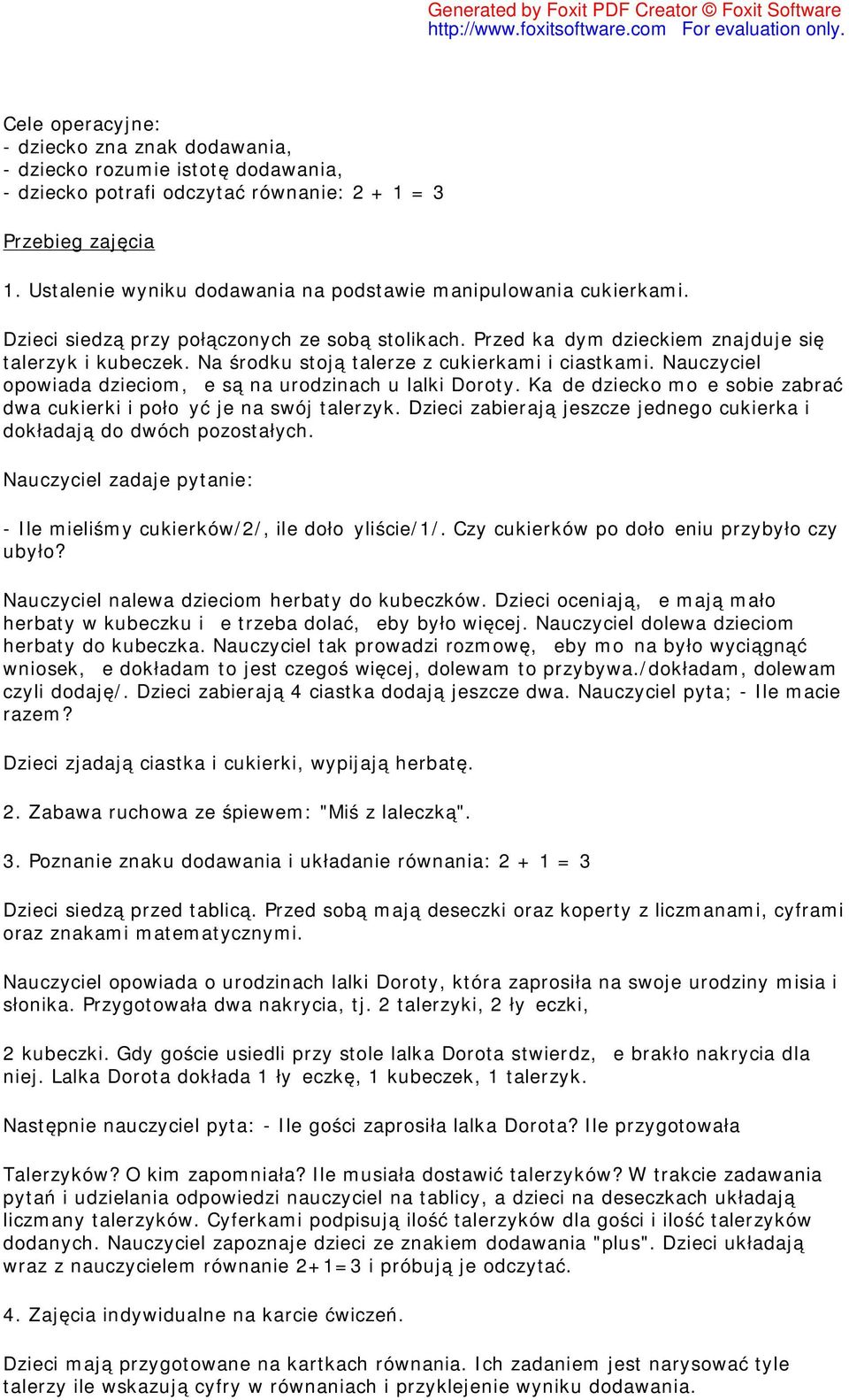 Na środku stoją talerze z cukierkami i ciastkami. Nauczyciel opowiada dzieciom, że są na urodzinach u lalki Doroty. Każde dziecko może sobie zabrać dwa cukierki i położyć je na swój talerzyk.
