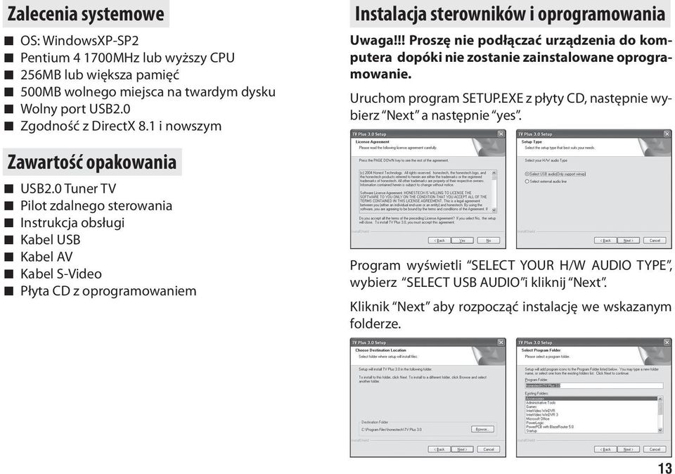 0 Tuner TV Pilot zdalnego sterowania Instrukcja obsługi Kabel USB Kabel AV Kabel S-Video Płyta CD z oprogramowaniem Instalacja sterowników i oprogramowania Uwaga!