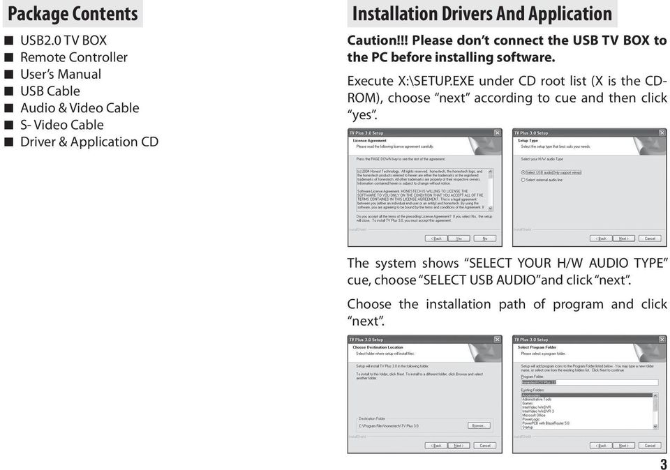 Drivers And Application Caution!!! Please don t connect the USB TV BOX to the PC before installing software. Execute X:\SETUP.