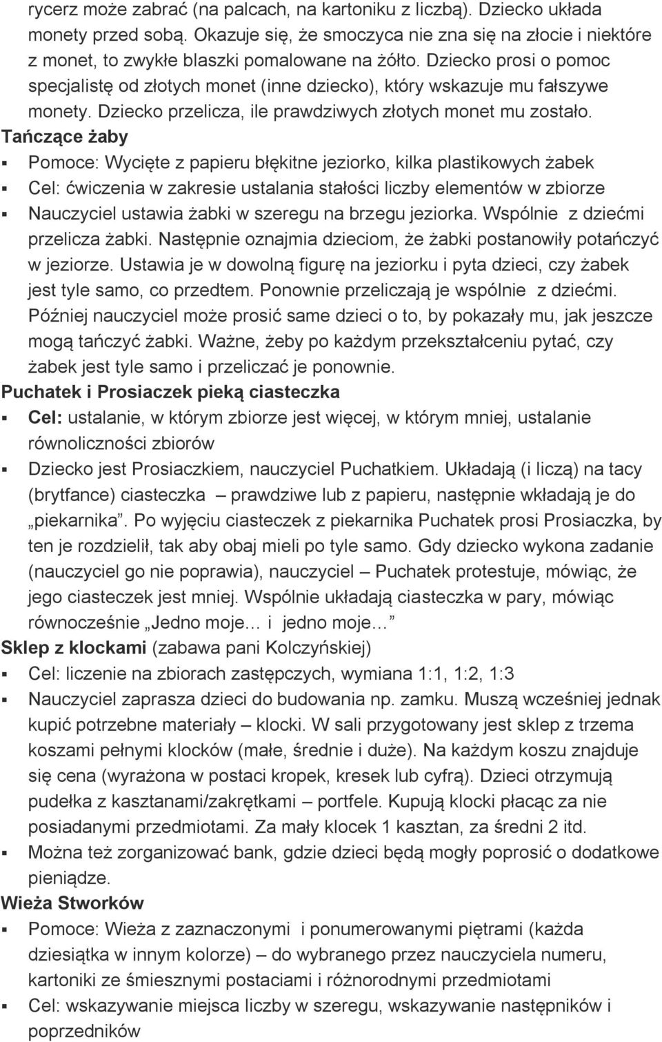 Tańczące żaby Pomoce: Wycięte z papieru błękitne jeziorko, kilka plastikowych żabek Cel: ćwiczenia w zakresie ustalania stałości liczby elementów w zbiorze Nauczyciel ustawia żabki w szeregu na