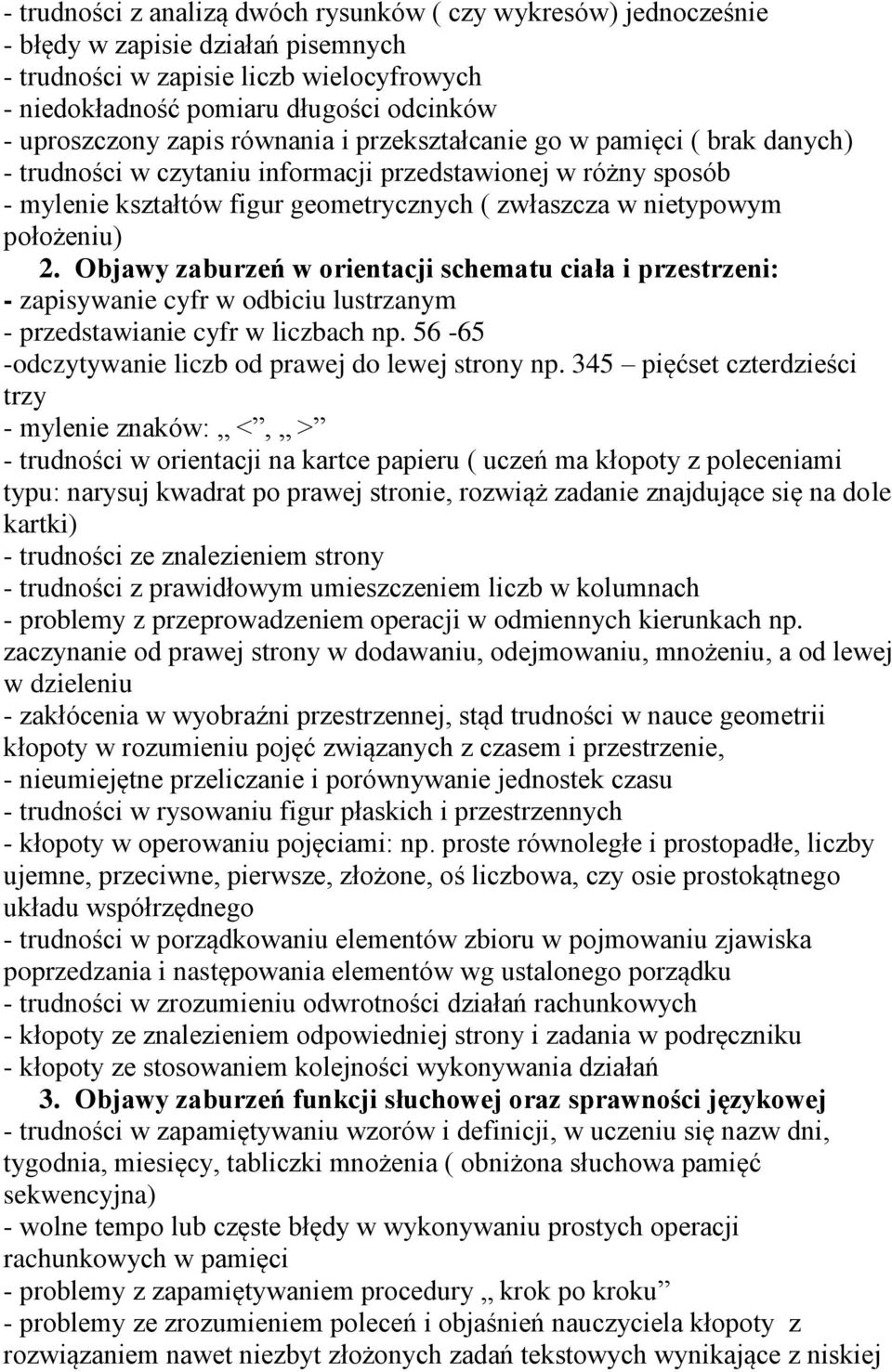 nietypowym położeniu) 2. Objawy zaburzeń w orientacji schematu ciała i przestrzeni: - zapisywanie cyfr w odbiciu lustrzanym - przedstawianie cyfr w liczbach np.