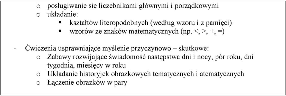 <, >, +, =) - Ćwiczenia usprawniające myślenie przyczynowo skutkowe: o Zabawy rozwijające świadomość