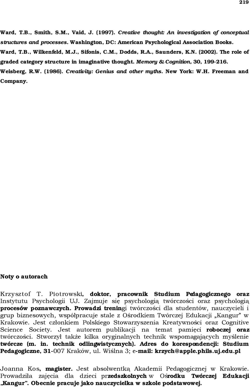 Creativity: Genius and other myths. New York: W.H. Freeman and Company. Noty o autorach Krzysztof T. Piotrowski, doktor, pracownik Studium Pedagogicznego oraz Instytutu Psychologii UJ.