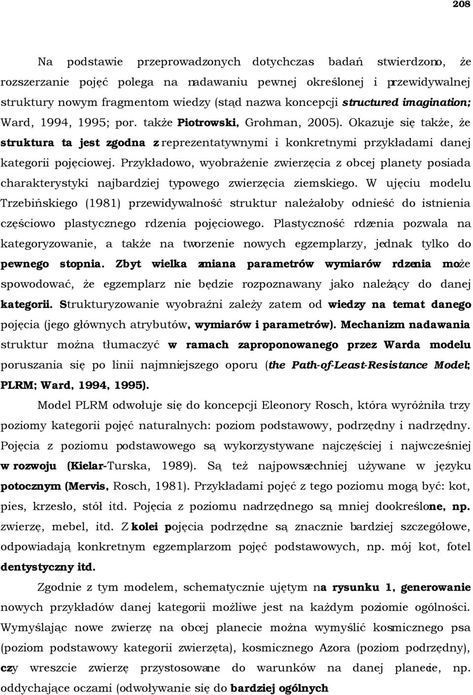 Okazuje się także, że struktura ta jest zgodna z reprezentatywnymi i konkretnymi przykładami danej kategorii pojęciowej.