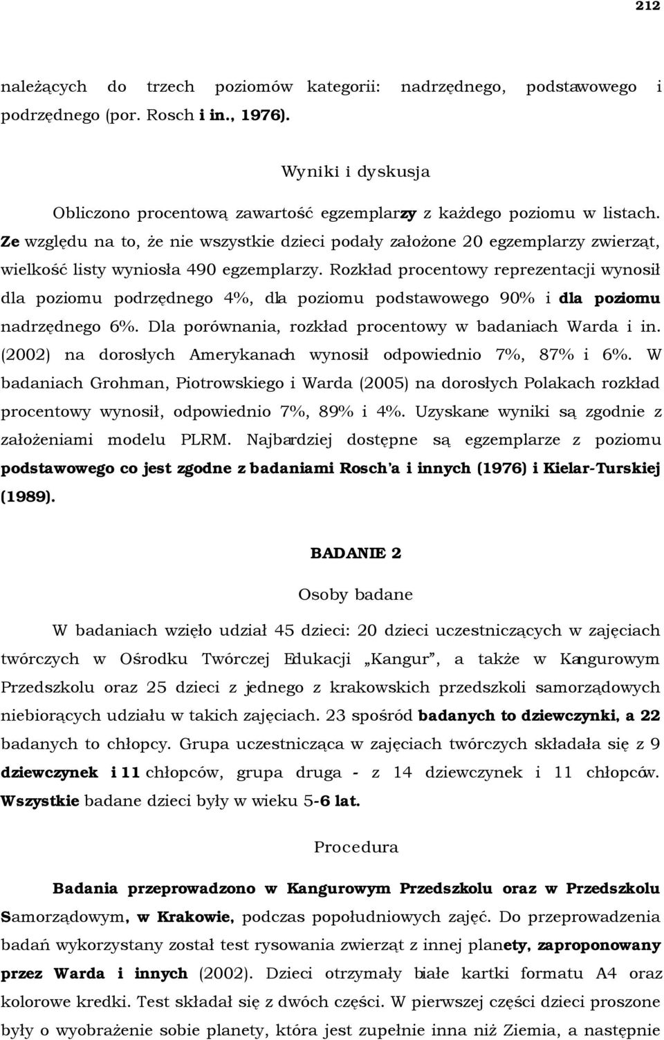 Rozkład procentowy reprezentacji wynosił dla poziomu podrzędnego 4%, dla poziomu podstawowego 90% i dla poziomu nadrzędnego 6%. Dla porównania, rozkład procentowy w badaniach Warda i in.