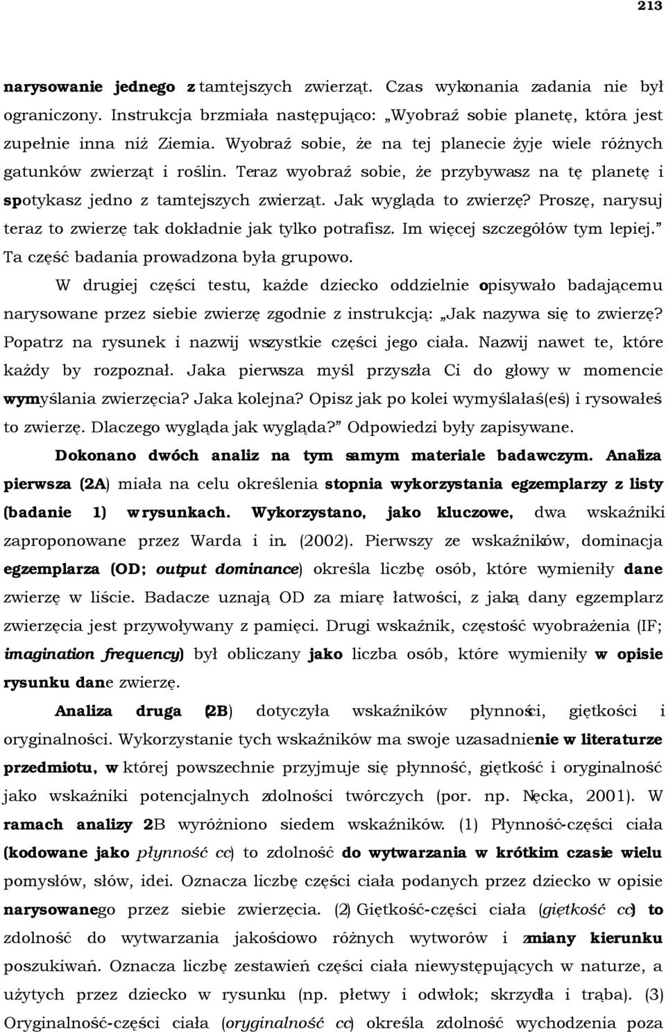 Proszę, narysuj teraz to zwierzę tak dokładnie jak tylko potrafisz. Im więcej szczegółów tym lepiej. Ta część badania prowadzona była grupowo.