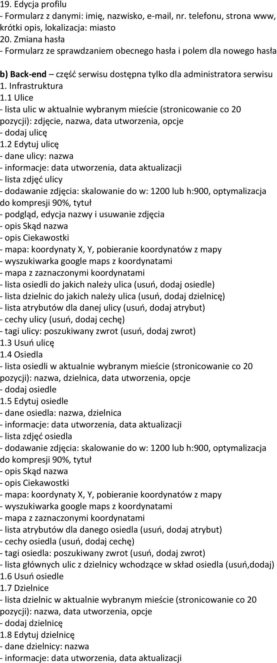 1 Ulice - lista ulic w aktualnie wybranym mieście (stronicowanie co 20 pozycji): zdjęcie, nazwa, data utworzenia, opcje - dodaj ulicę 1.