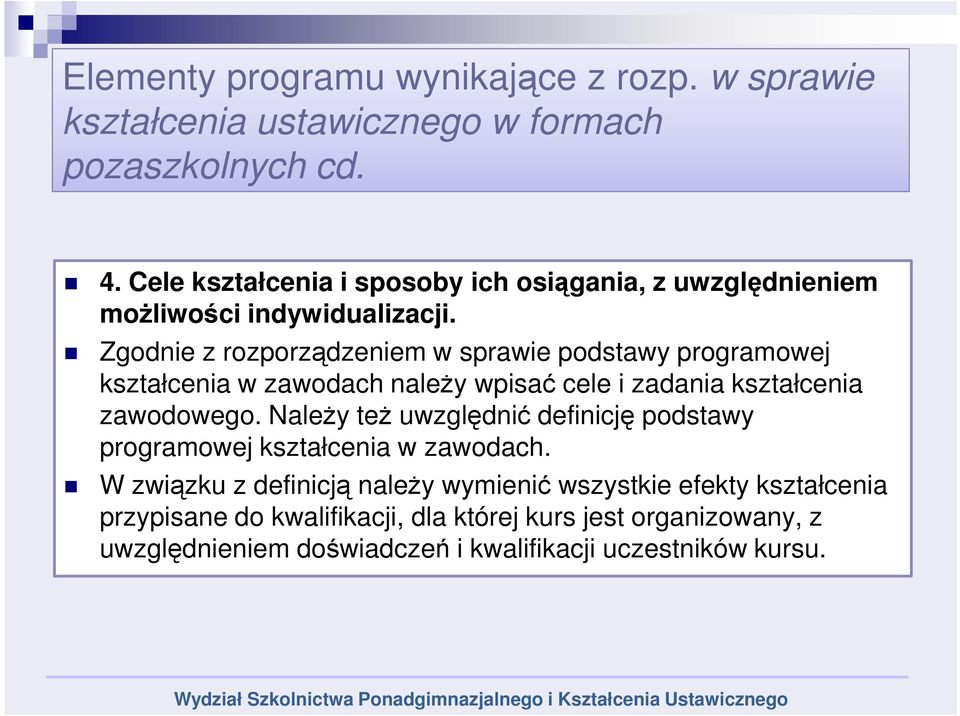 Zgodnie z rozporządzeniem w sprawie podstawy programowej kształcenia w zawodach należy wpisać cele i zadania kształcenia zawodowego.