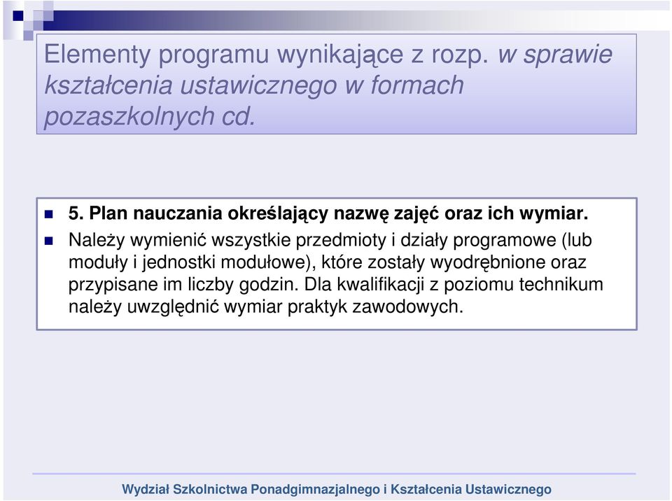 Należy wymienić wszystkie przedmioty i działy programowe (lub moduły i jednostki modułowe), które