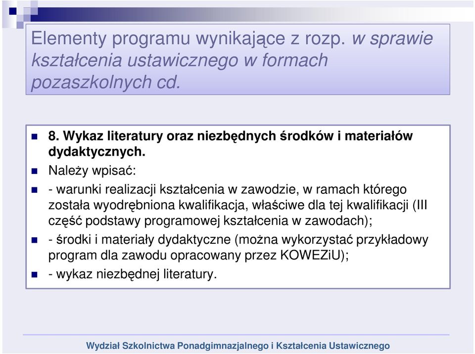 Należy wpisać: - warunki realizacji kształcenia w zawodzie, w ramach którego została wyodrębniona kwalifikacja, właściwe dla