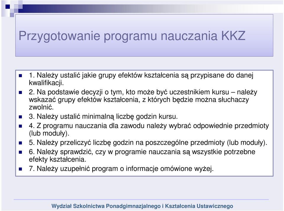 Należy ustalić minimalną liczbę godzin kursu. 4. Z programu nauczania dla zawodu należy wybrać odpowiednie przedmioty (lub moduły). 5.