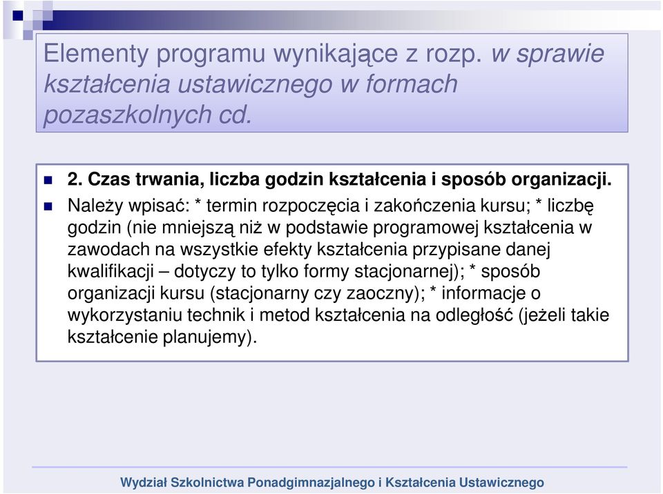 Należy wpisać: * termin rozpoczęcia i zakończenia kursu; * liczbę godzin (nie mniejszą niż w podstawie programowej kształcenia w zawodach na