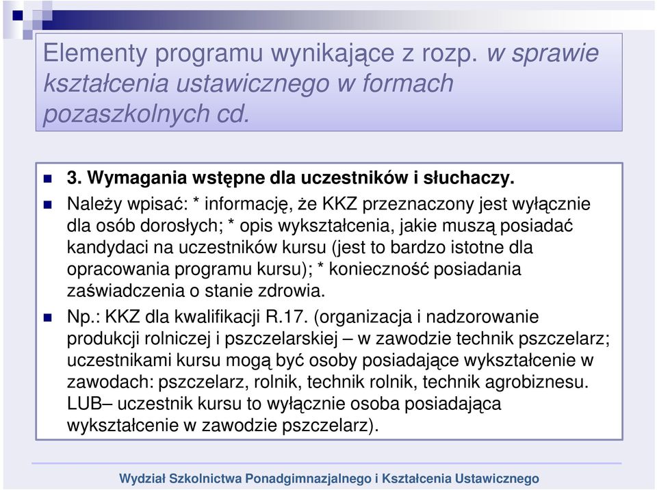 opracowania programu kursu); * konieczność posiadania zaświadczenia o stanie zdrowia. Np.: KKZ dla kwalifikacji R.17.