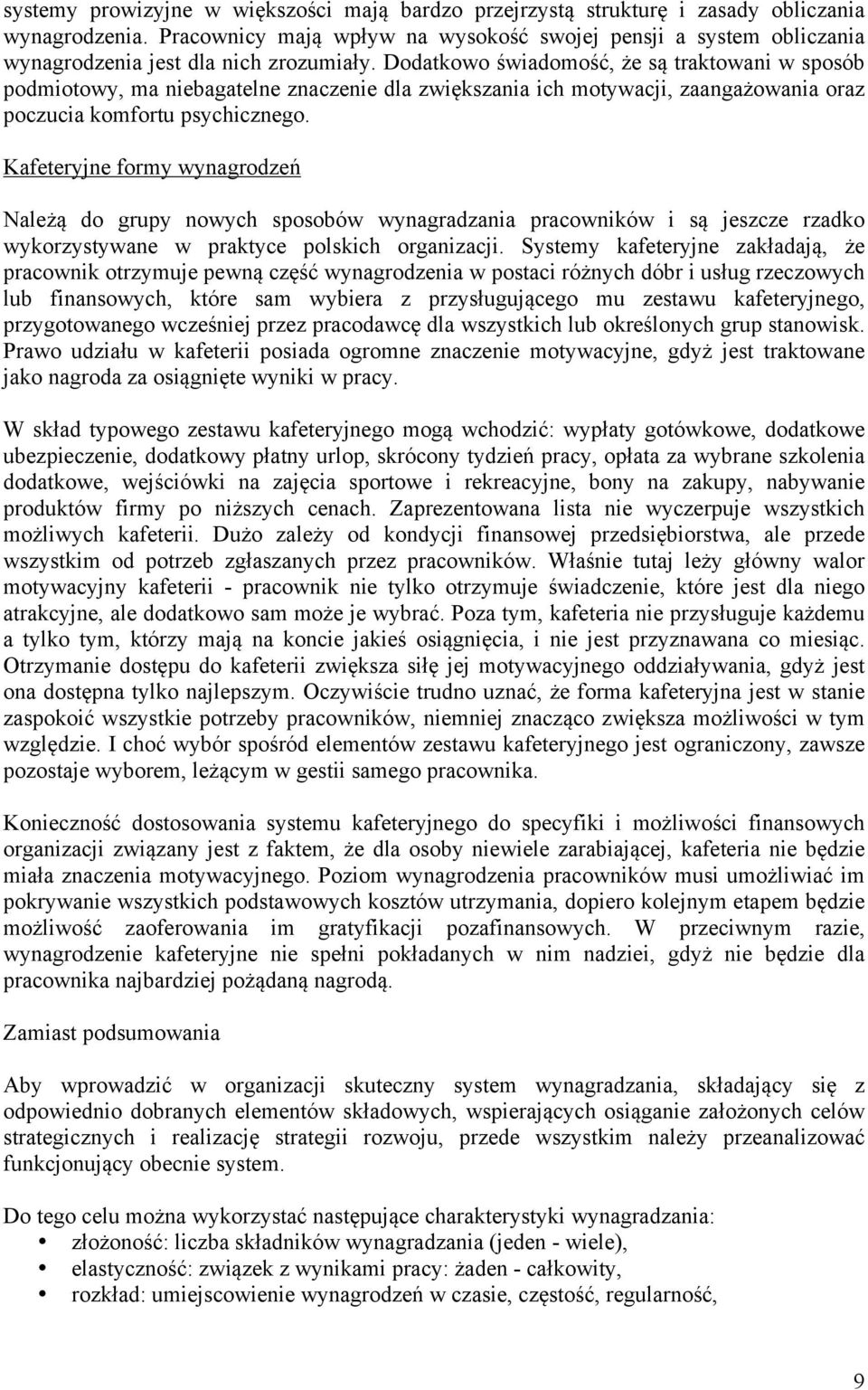Dodatkowo świadomość, że są traktowani w sposób podmiotowy, ma niebagatelne znaczenie dla zwiększania ich motywacji, zaangażowania oraz poczucia komfortu psychicznego.