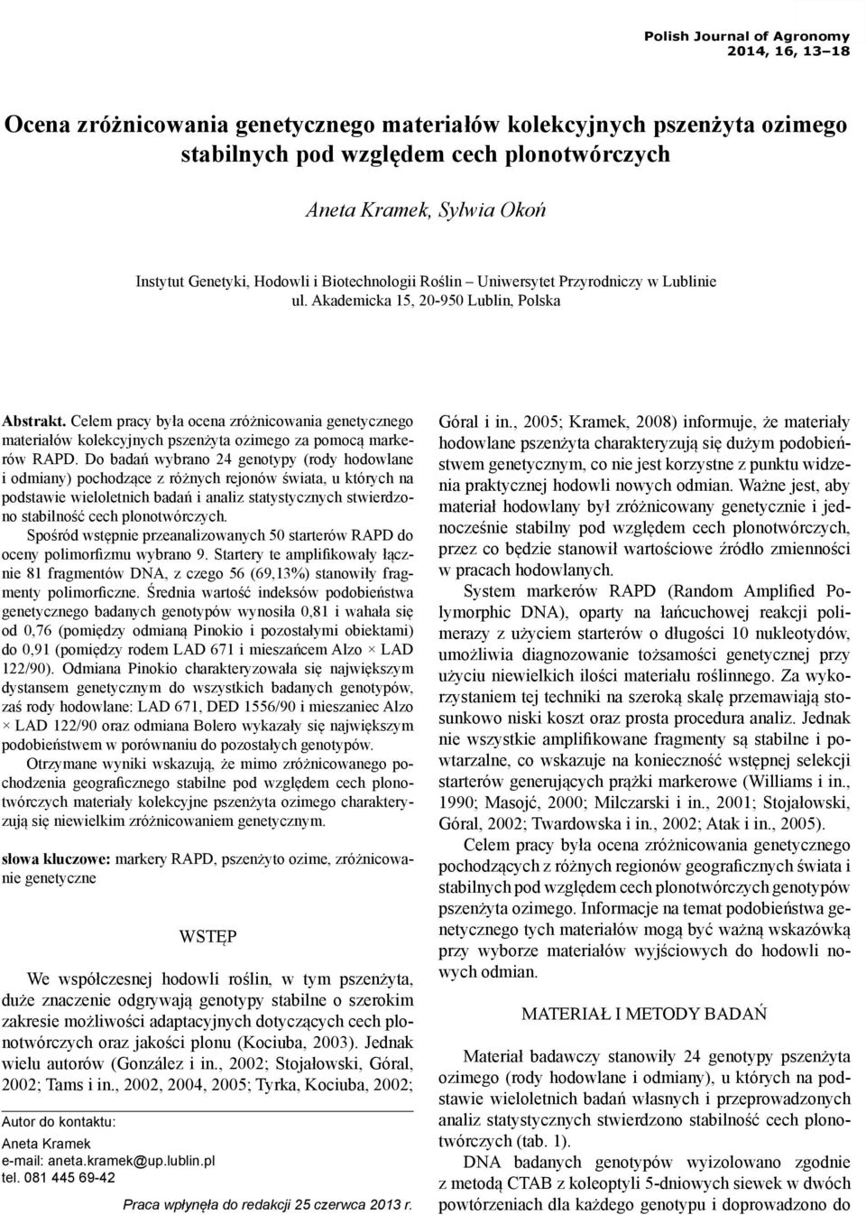 Celem pracy była ocena zróżnicowania genetycznego materiałów kolekcyjnych pszenżyta ozimego za pomocą markerów RAPD.