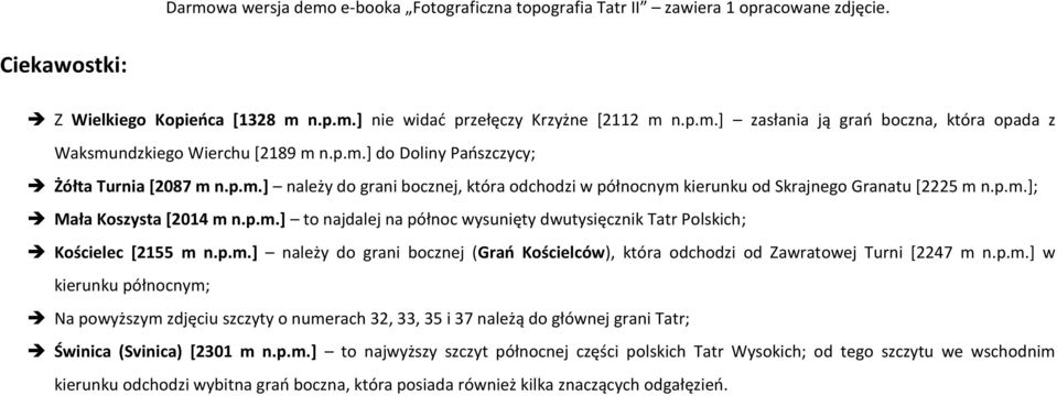 p.m.] należy do grani bocznej (Grań Kościelców), która odchodzi od Zawratowej Turni [2247 m n.p.m.] w kierunku północnym; Na powyższym zdjęciu szczyty o numerach 32, 33, 35 i 37 należą do głównej grani Tatr; Świnica (Svinica) [2301 m n.