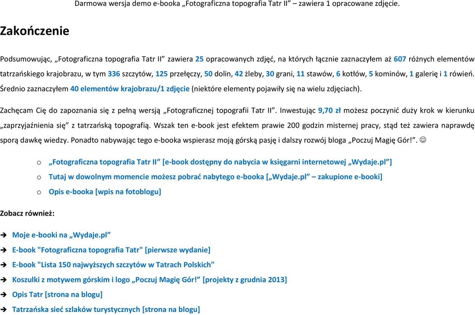 Średnio zaznaczyłem 40 elementów krajobrazu/1 zdjęcie (niektóre elementy pojawiły się na wielu zdjęciach). Zachęcam Cię do zapoznania się z pełną wersją Fotograficznej topografii Tatr II.