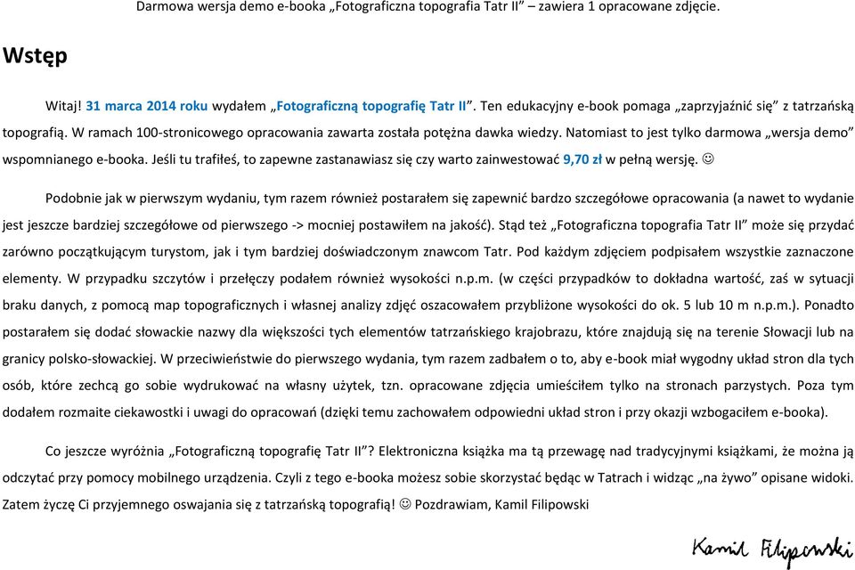 Jeśli tu trafiłeś, to zapewne zastanawiasz się czy warto zainwestować 9,70 zł w pełną wersję.