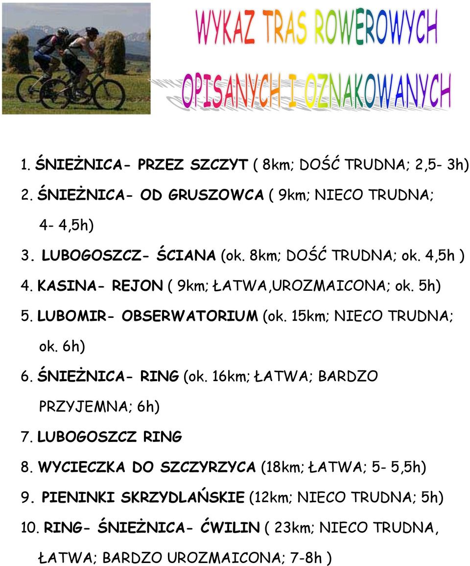 15km; NIECO TRUDNA; ok. 6h) 6. ŚNIEŻNICA- RING (ok. 16km; ŁATWA; BARDZO PRZYJEMNA; 6h) 7. LUBOGOSZCZ RING 8.