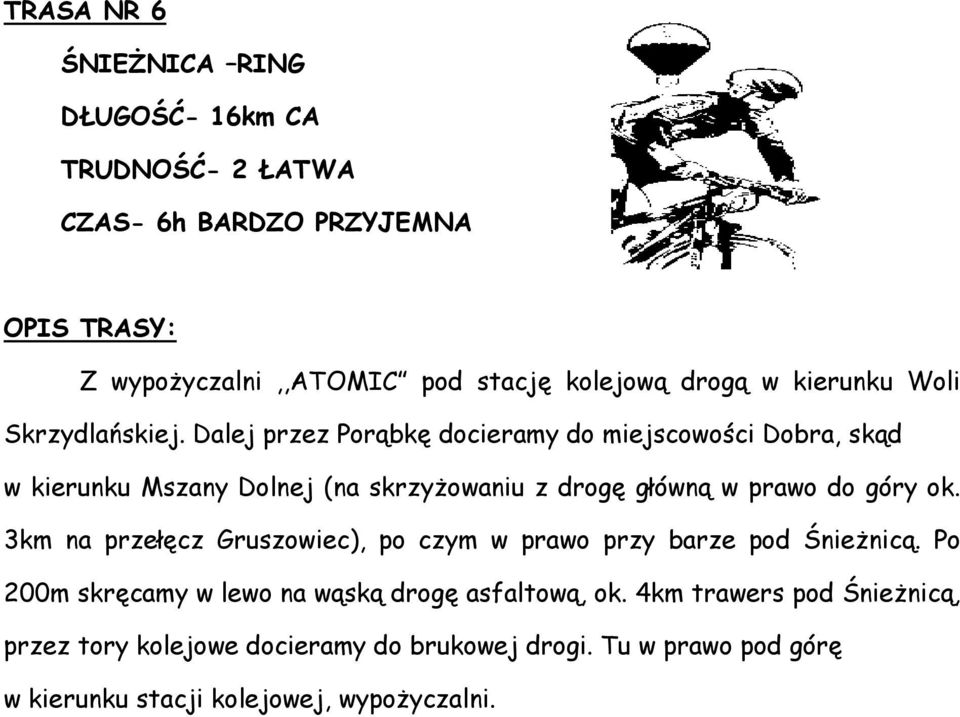 Dalej przez Porąbkę docieramy do miejscowości Dobra, skąd w kierunku Mszany Dolnej (na skrzyżowaniu z drogę główną w prawo do góry ok.