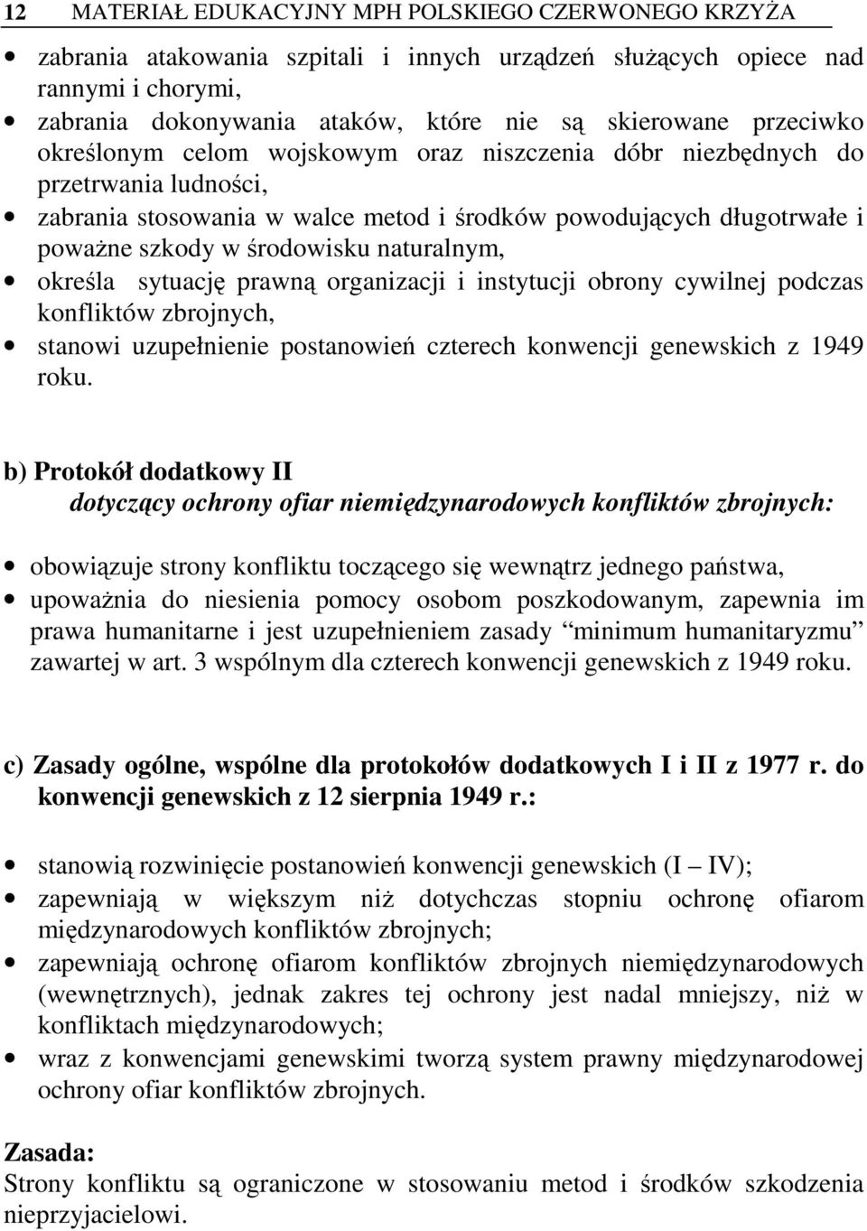 naturalnym, określa sytuację prawną organizacji i instytucji obrony cywilnej podczas konfliktów zbrojnych, stanowi uzupełnienie postanowień czterech konwencji genewskich z 1949 roku.