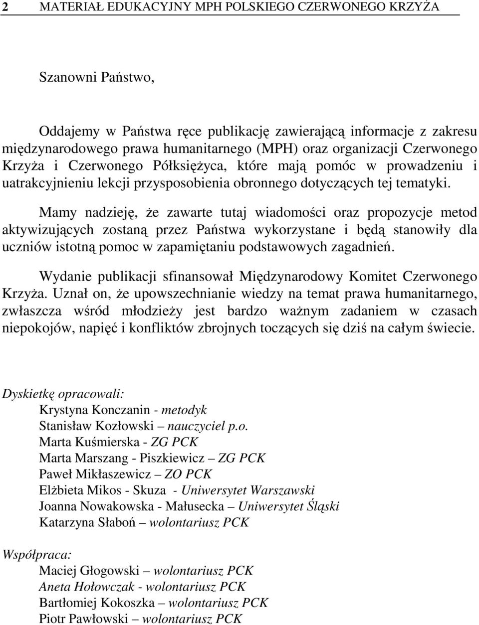 Mamy nadzieję, że zawarte tutaj wiadomości oraz propozycje metod aktywizujących zostaną przez Państwa wykorzystane i będą stanowiły dla uczniów istotną pomoc w zapamiętaniu podstawowych zagadnień.