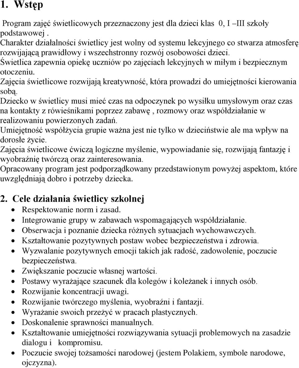 Świetlica zapewnia opiekę uczniów po zajęciach lekcyjnych w miłym i bezpiecznym otoczeniu. Zajęcia świetlicowe rozwijają kreatywność, która prowadzi do umiejętności kierowania sobą.