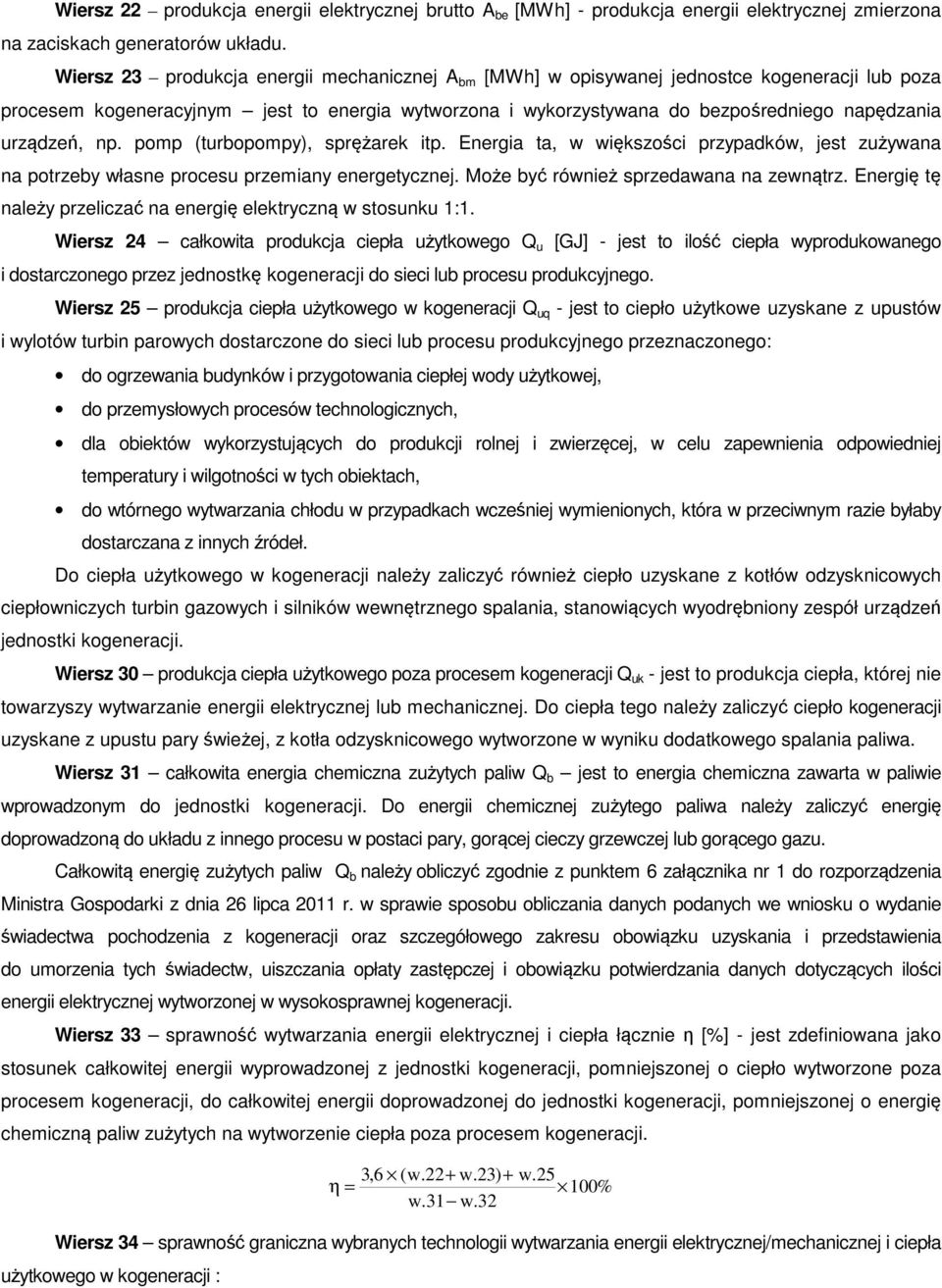 urządzeń, np. pomp (turbopompy), sprężarek itp. Energia ta, w większości przypadków, jest zużywana na potrzeby własne procesu przemiany energetycznej. Może być również sprzedawana na zewnątrz.